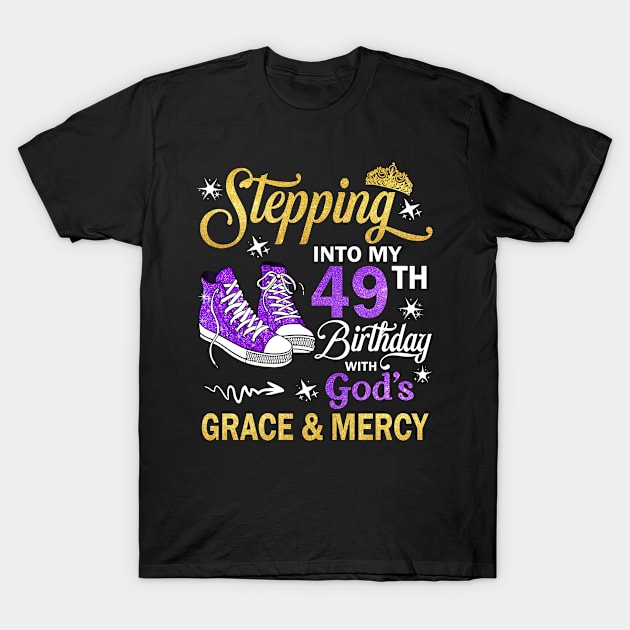 Stepping Into My 49th Birthday With God's Grace & Mercy Bday T-Shirt by MaxACarter